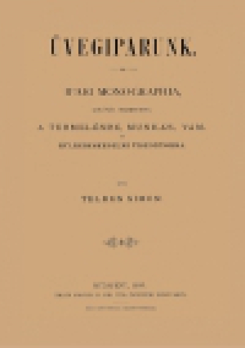 Üvegiparunk - Ipari monographia, különös tekintettel a termelésre, munkás-, vám - és külkereskedelmi viszonyokra