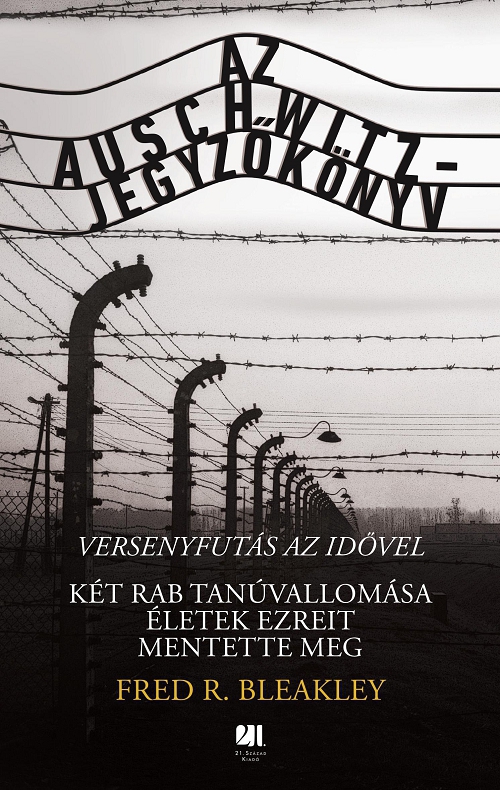 Fred R. Bleakley - Az Auschwitz-jegyzőkönyv - versenyfutás az idővel