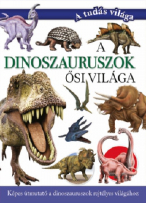 Valuska Sára (szerk.) - A dinoszauruszok ősi világa