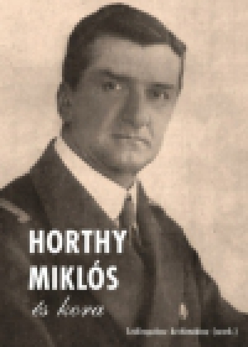 Horthy Miklós és kora