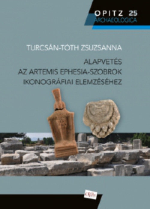  - Alapvetés az Artemis Ephesia-szobrok ikonográfiai elemzéséhez