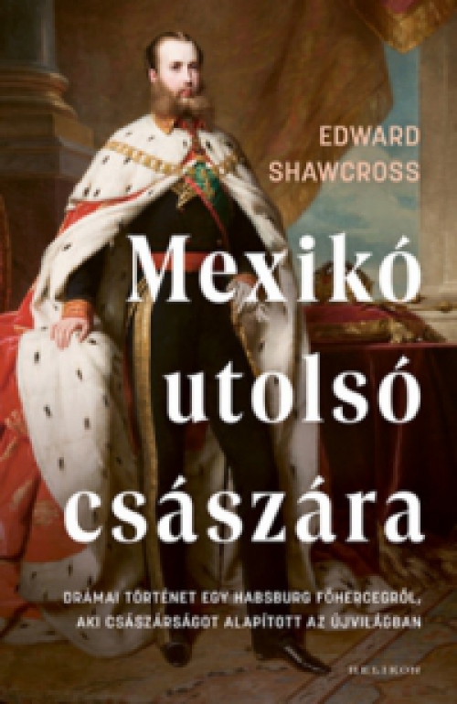 Edward Shawcross - Mexikó utolsó császára