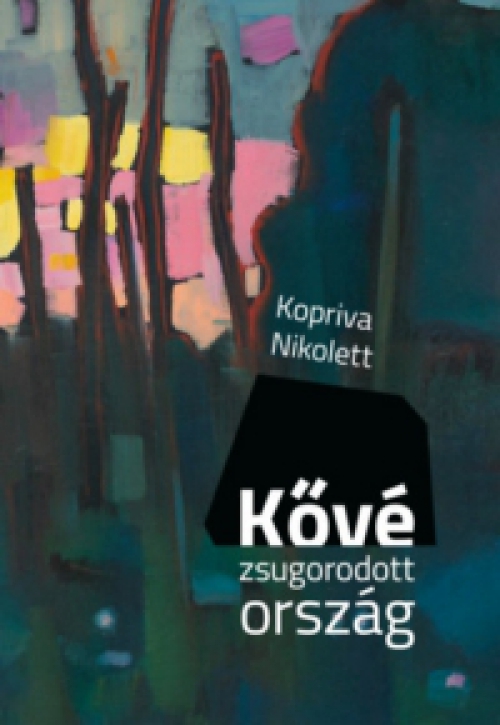 Kopriva Nikolett - Kővé zsugorodott ország