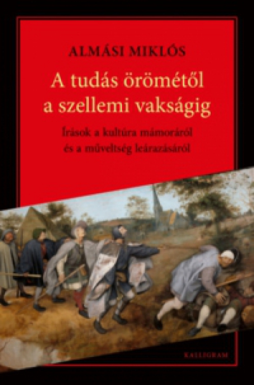 Almási Miklós - A tudás örömétől a szellemi vakságig