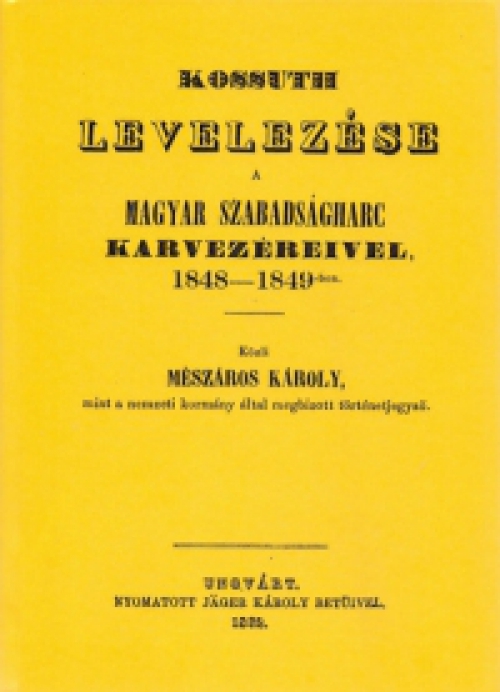 Kossuth Lajos - Kossuth Lajos levelezése a magyar szabadságharc karvezéreivel, 1848-1849-ben 
