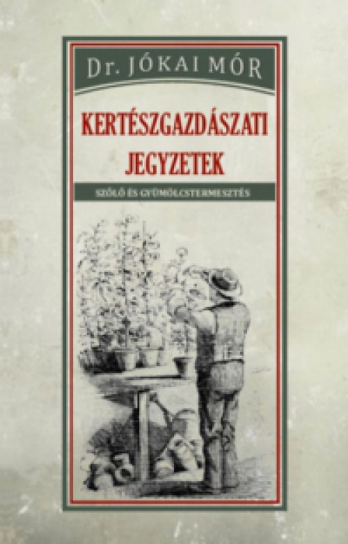 Dr. Jókai Mór - Kertészgazdászati jegyzetek