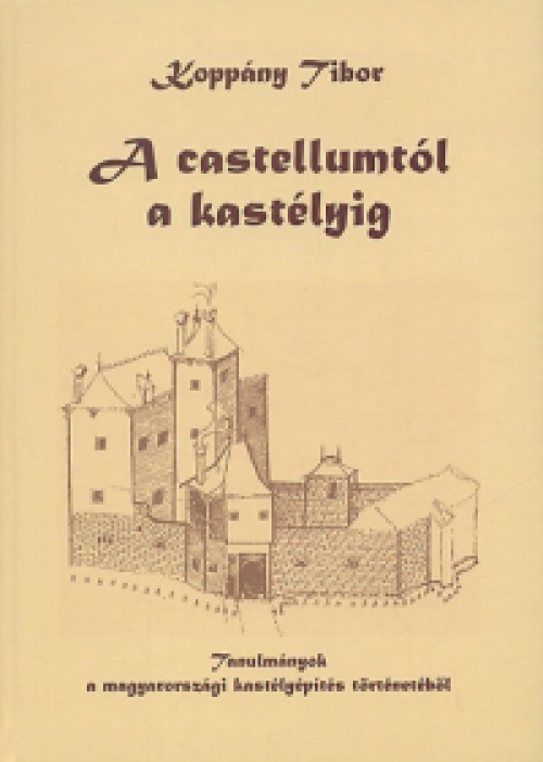 Koppány Tibor - A Castellumtól a kastélyig
