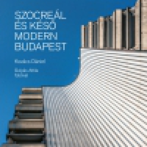 Szocreál és késő modern Budapest