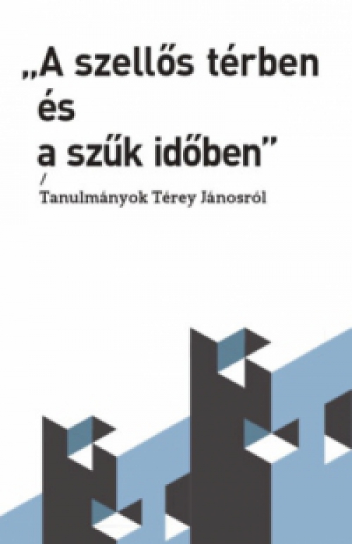 Balajthy Ágnes (szerk.), Melhardt Gergő (Szerk.), Radnai Dániel Szabolcs (Szerk.) - A szellős térben és a szűk időben