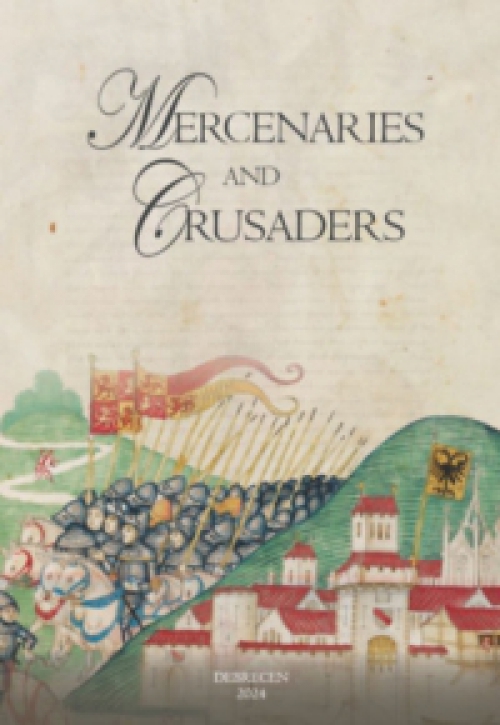 Bárány Attila (Szerk.) - Mercenaries and Crusaders