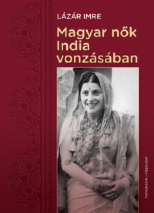 Lázár Imre - Magyar nők India vonzásában